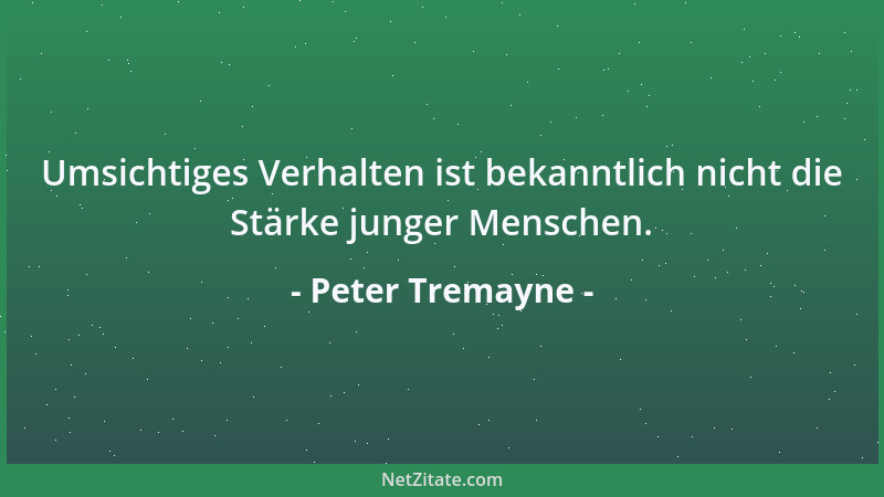 Peter Tremayne - Umsichtiges Verhalten ist bekanntlich nicht die Stärke junger Menschen....