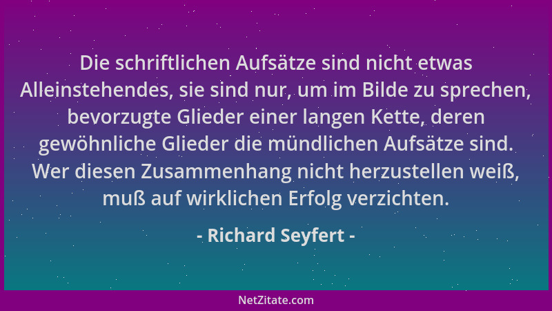 Richard Seyfert - Die schriftlichen Aufsätze sind nicht etwas Alleinstehendes, sie sind nur, um im Bilde zu sprechen, bevor...