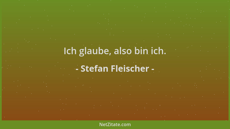 Stefan Fleischer - Ich glaube, also bin ich....