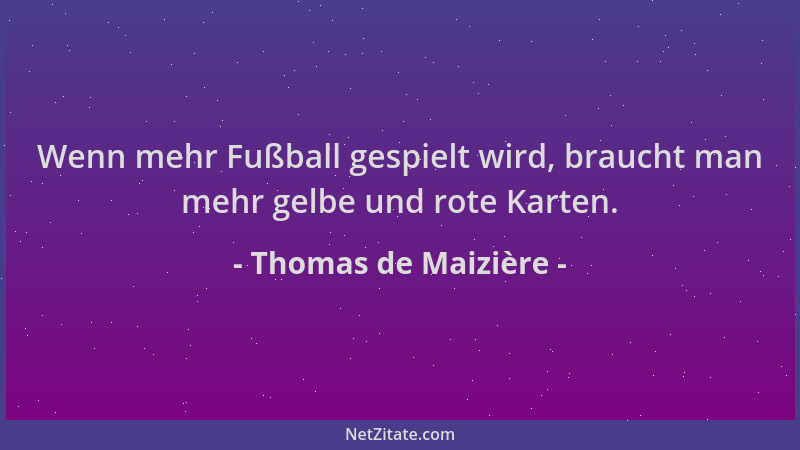 Thomas de Maizière - Wenn mehr Fußball gespielt wird, braucht man mehr gelbe und rote Karten....