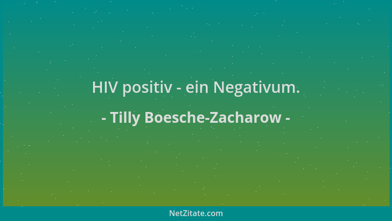 Tilly Boesche-Zacharow - HIV positiv - ein Negativum....