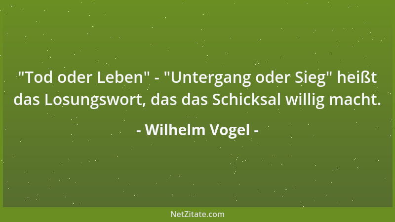 Wilhelm Vogel - Selbst das größte Glück findet in der Nußschale der Zufriedenheit sein Unterkommen....