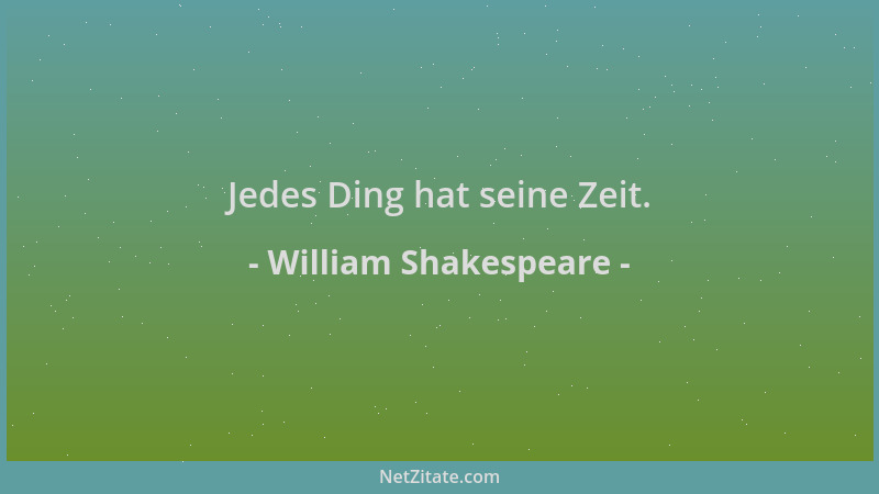 William Shakespeare - Jedes Ding hat seine Zeit....