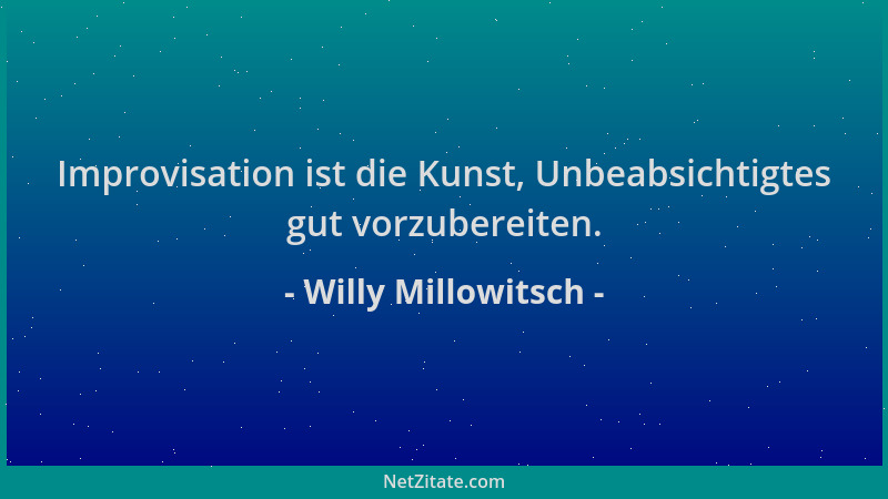 Willy Millowitsch - Improvisation ist die Kunst, Unbeabsichtigtes gut vorzubereiten....