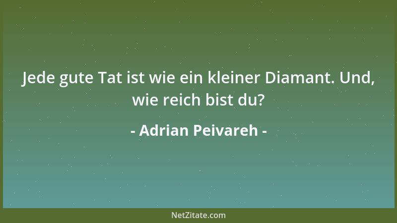 Adrian Peivareh - Jede gute Tat ist wie ein kleiner Diamant. Und, wie reich bist du?...