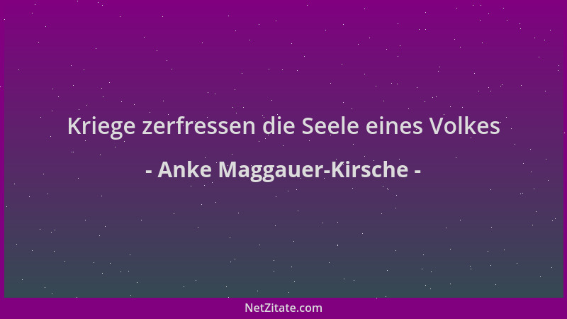 Anke Maggauer-Kirsche - Kriege zerfressen die Seele eines Volkes...