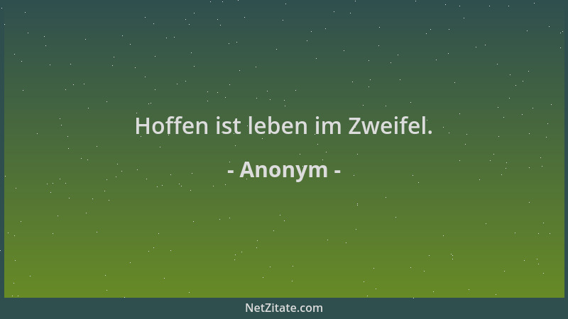 Anonym - Hoffen ist leben im Zweifel....