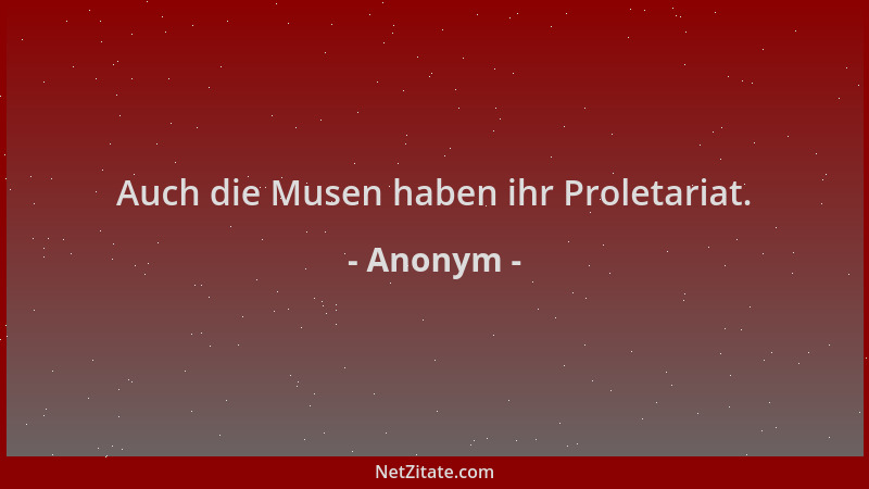 Anonym - Auch die Musen haben ihr Proletariat....