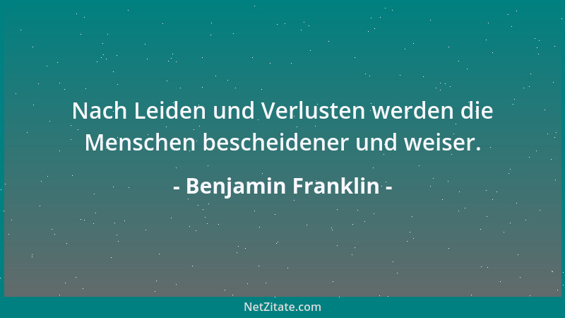 Benjamin Franklin - Sprichst du zu einem Menschen, schau ihm in die Augen. Spricht er zu dir, schau ihm auf den Mund....