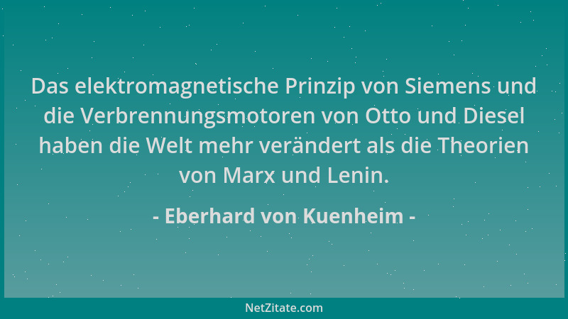 Eberhard von Kuenheim - Das elektromagnetische Prinzip von Siemens und die Verbrennungsmotoren von Otto und Diesel haben di...