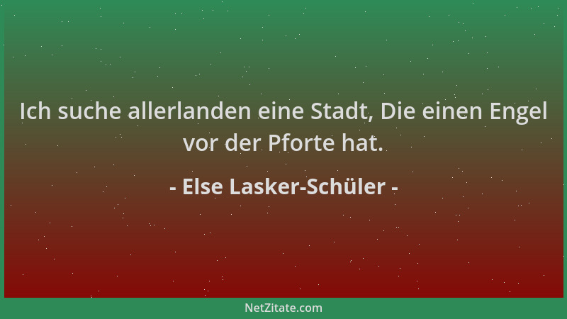 Else Lasker-Schüler - Ich suche allerlanden eine Stadt, Die einen Engel vor der Pforte hat....