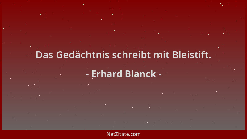 Erhard Blanck - Das Gedächtnis schreibt mit Bleistift....