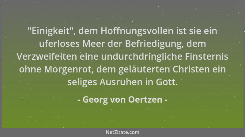 Georg von Oertzen -  "Einigkeit ", dem Hoffnungsvollen ist sie ein uferloses Meer der Befriedigung, dem Verzweifelten eine un...