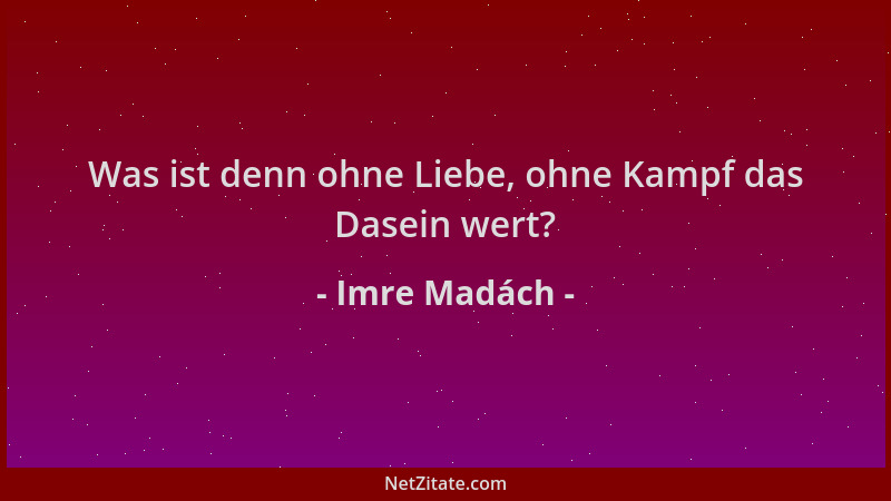 Imre Madách - Was ist denn ohne Liebe, ohne Kampf das Dasein wert?...