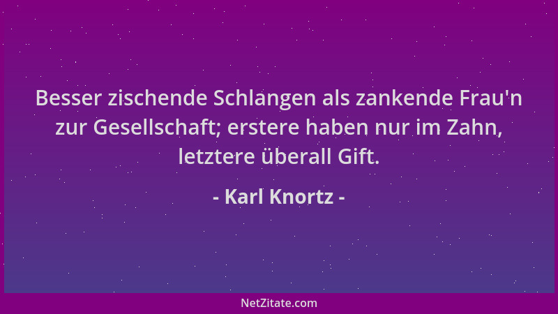 Karl Knortz - Besser zischende Schlangen als zankende Frau 'n zur Gesellschaft; erstere haben nur im Zahn, letztere überall...