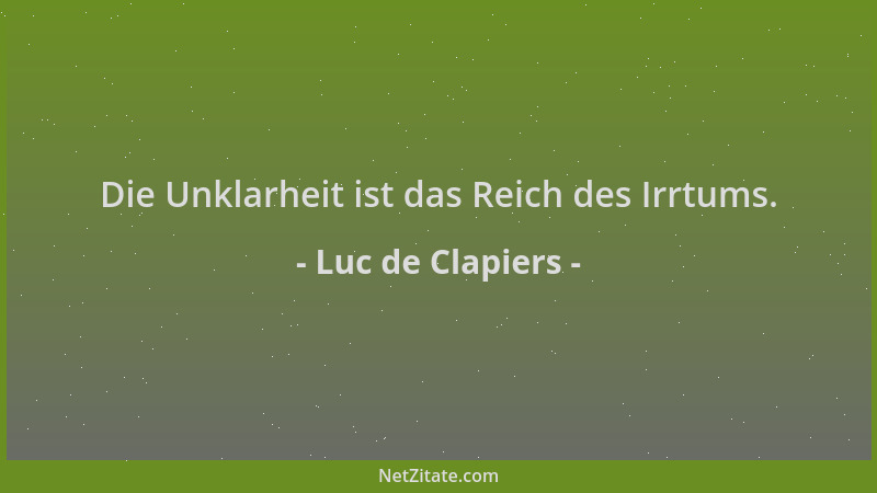 Luc de Clapiers - Die Unklarheit ist das Reich des Irrtums....