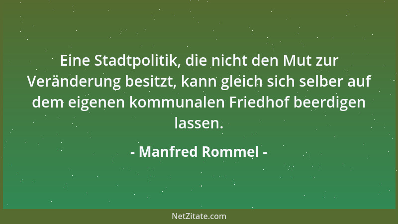 Manfred Rommel - Ein Politiker, den man nicht versteht, gilt immer als gebildet. Er kann später auch immer sagen, er hätte...