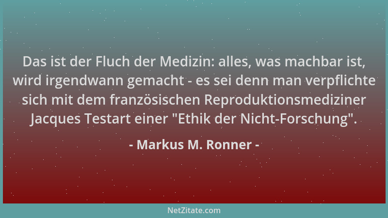 Markus M. Ronner - Das ist der Fluch der Medizin: alles, was machbar ist, wird irgendwann gemacht - es sei denn man verpfli...
