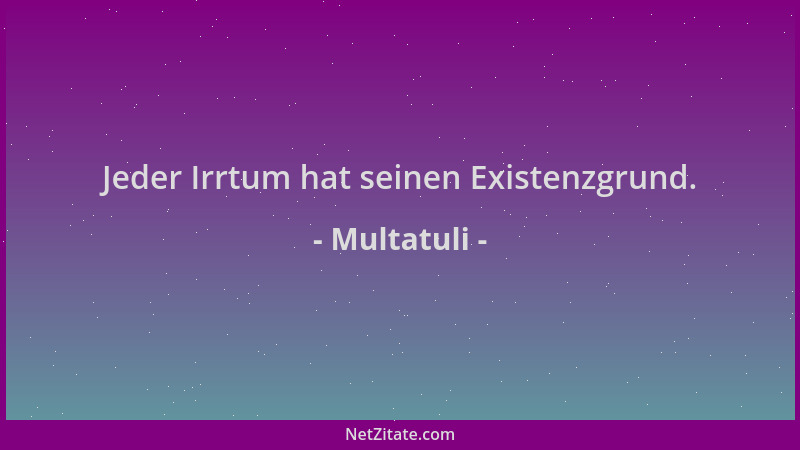 Multatuli - Jeder Irrtum hat seinen Existenzgrund....