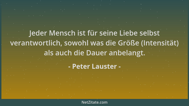 Peter Lauster - Jeder Mensch ist für seine Liebe selbst verantwortlich, sowohl was die Größe (Intensität) als auch die Daue...