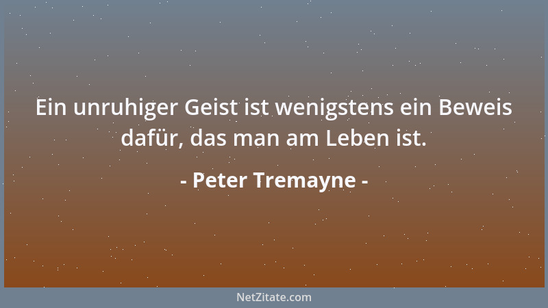 Peter Tremayne - Ein unruhiger Geist ist wenigstens ein Beweis dafür, das man am Leben ist....