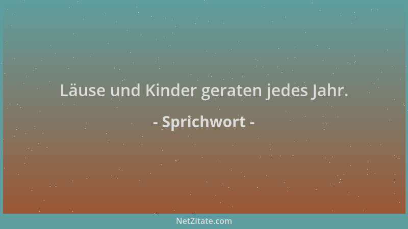 Sprichwort - Läuse und Kinder geraten jedes Jahr....
