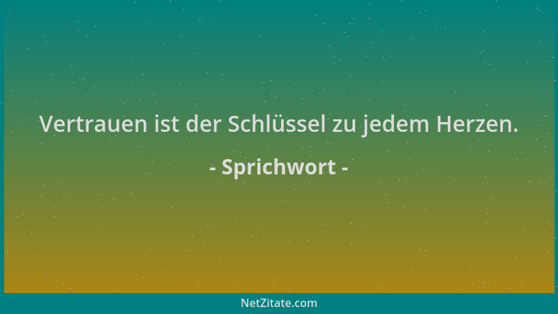 Sprichwort - Vertrauen ist der Schlüssel zu jedem Herzen....