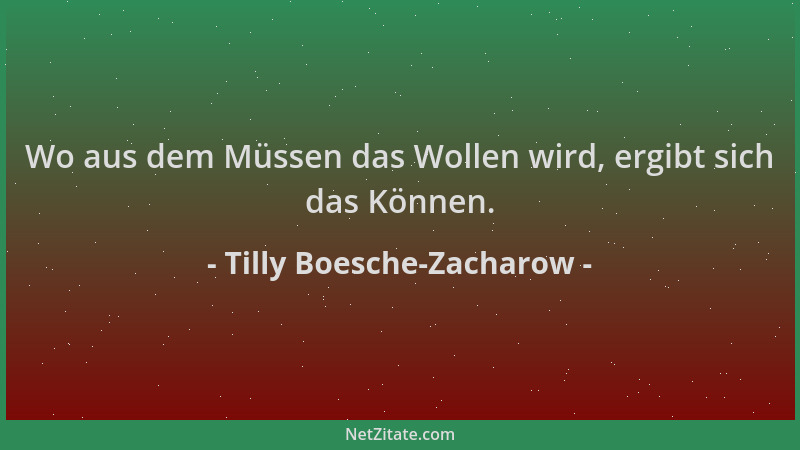 Tilly Boesche-Zacharow - Wo aus dem Müssen das Wollen wird, ergibt sich das Können....