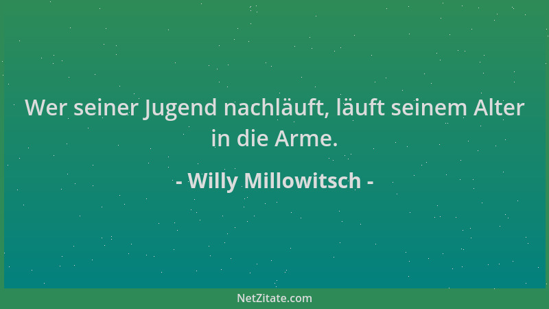 Willy Millowitsch - Wer seiner Jugend nachläuft, läuft seinem Alter in die Arme....