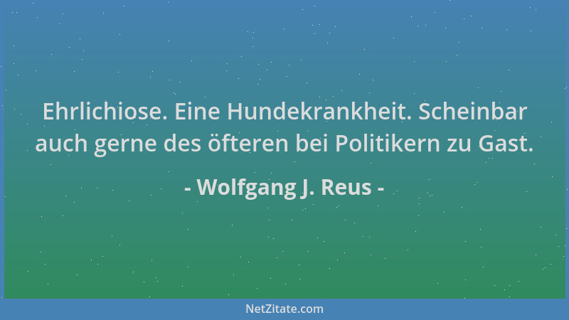 Wolfgang J. Reus - Ehrlichiose. Eine Hundekrankheit. Scheinbar auch gerne des öfteren bei Politikern zu Gast....