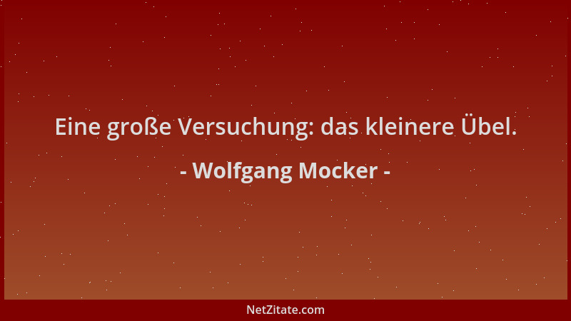 Wolfgang Mocker - Eine große Versuchung: das kleinere Übel....