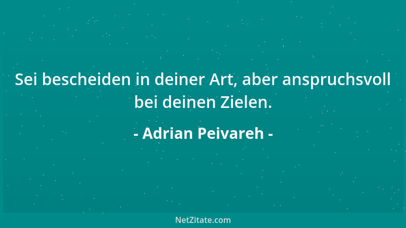 Adrian Peivareh - Sei bescheiden in deiner Art, aber anspruchsvoll bei deinen Zielen....
