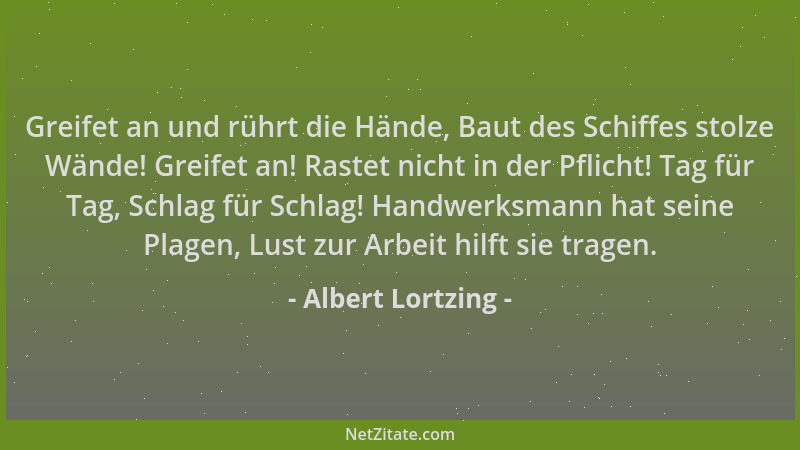 Albert Lortzing - Greifet an und rührt die Hände, Baut des Schiffes stolze Wände! Greifet an! Rastet nicht in der Pflicht!...
