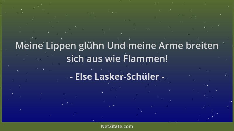 Else Lasker-Schüler - Meine Lippen glühn Und meine Arme breiten sich aus wie Flammen!...