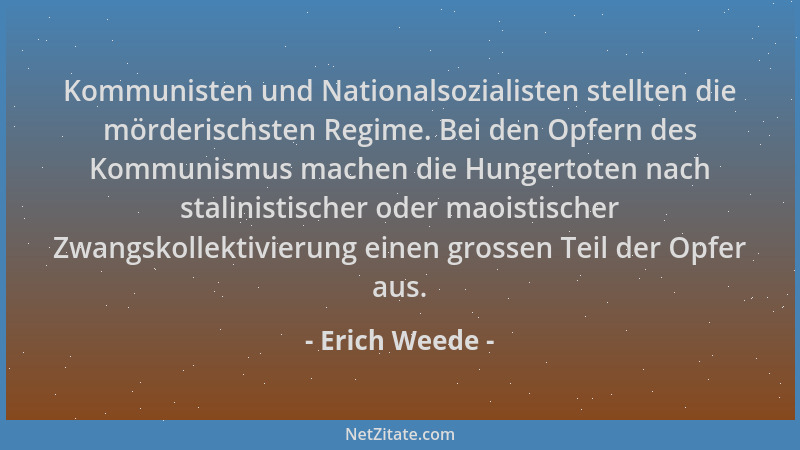 Erich Weede - Kommunisten und Nationalsozialisten stellten die mörderischsten Regime. Bei den Opfern des Kommunismus machen...