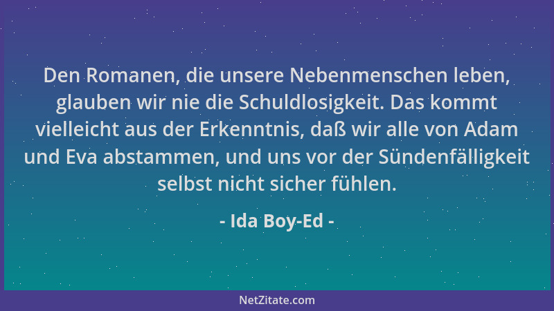 Ida Boy-Ed - Den Romanen, die unsere Nebenmenschen leben, glauben wir nie die Schuldlosigkeit. Das kommt vielleicht aus der...
