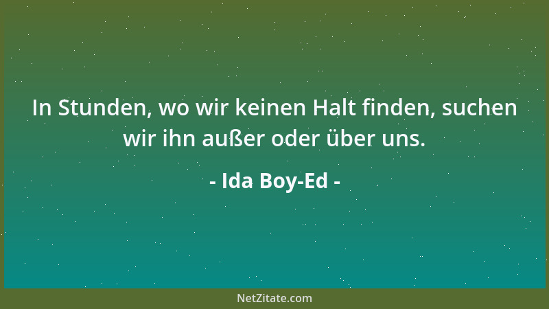 Ida Boy-Ed - In Stunden, wo wir keinen Halt finden, suchen wir ihn außer oder über uns....