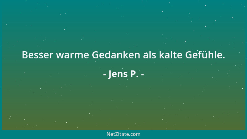 Jens P. - Besser warme Gedanken als kalte Gefühle....
