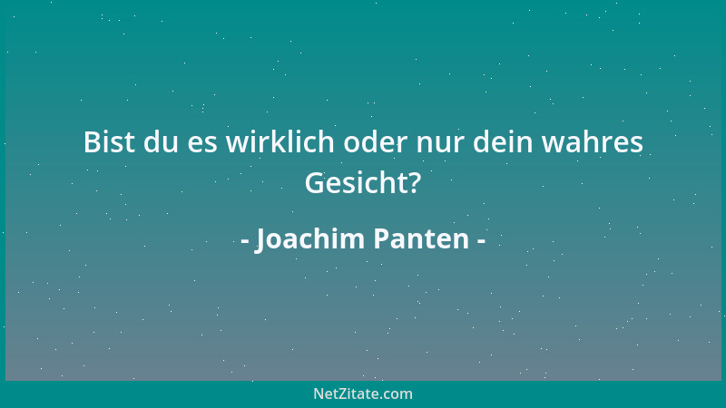 Joachim Panten - Bist du es wirklich oder nur dein wahres Gesicht?...