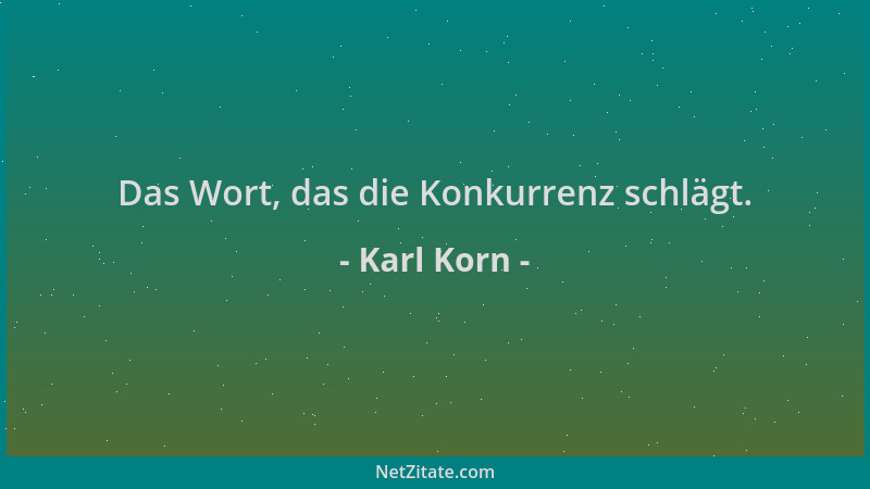 Karl Korn - Das Wort, das die Konkurrenz schlägt....