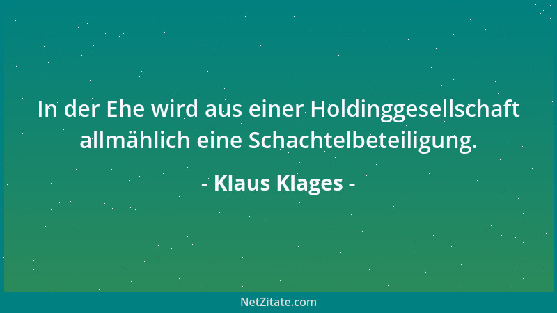 Klaus Klages - In der Ehe wird aus einer Holdinggesellschaft allmählich eine Schachtelbeteiligung....