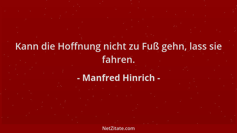 Manfred Hinrich - Kann die Hoffnung nicht zu Fuß gehn, lass sie fahren....