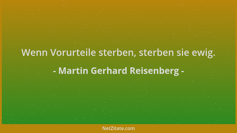 Martin Gerhard Reisenberg - Wenn Vorurteile sterben, sterben sie ewig....