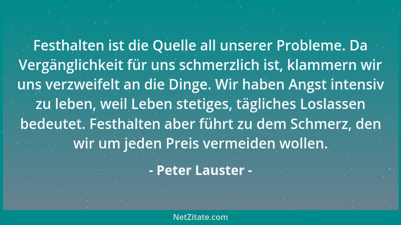 Peter Lauster - Glücklich wird ein Mensch nur, wenn er innere Freiheit besitzt. Glückseligkeit erlangt niemand durch Besitz...