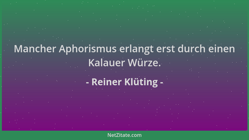 Reiner Klüting - Mancher Aphorismus erlangt erst durch einen Kalauer Würze....