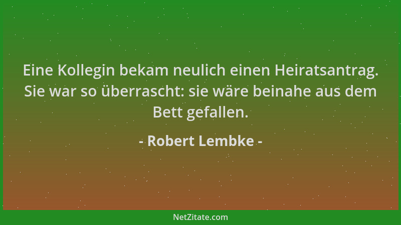 Robert Lembke - Eine Kollegin bekam neulich einen Heiratsantrag. Sie war so überrascht: sie wäre beinahe aus dem Bett gefal...