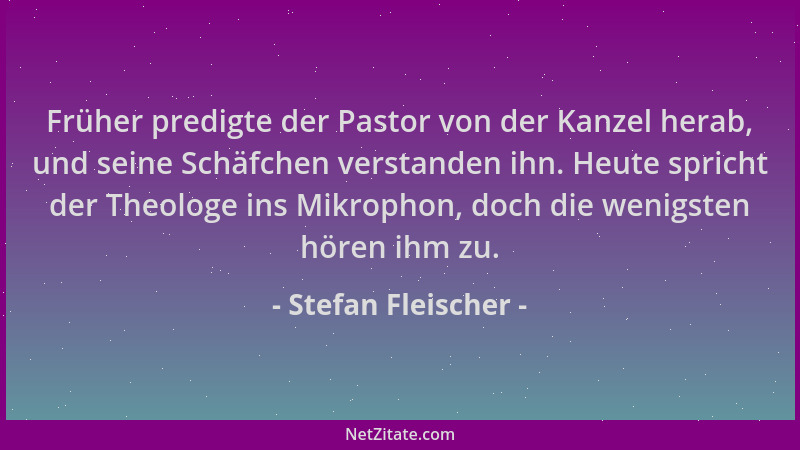 Stefan Fleischer - Früher predigte der Pastor von der Kanzel herab, und seine Schäfchen verstanden ihn. Heute spricht der T...