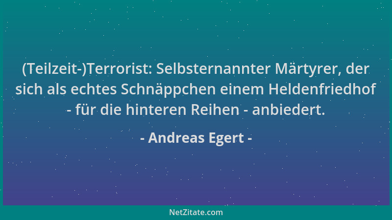 Andreas Egert - (Teilzeit-)Terrorist: Selbsternannter Märtyrer, der sich als echtes Schnäppchen einem Heldenfriedhof - für...