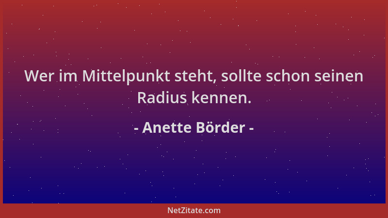 Anette Börder - Wer im Mittelpunkt steht, sollte schon seinen Radius kennen....