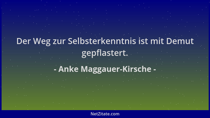 Anke Maggauer-Kirsche - Der Weg zur Selbsterkenntnis ist mit Demut gepflastert....